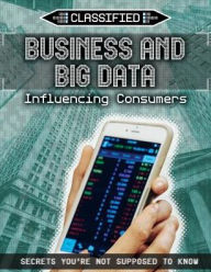 Title: Business and Big Data: Influencing Consumers, Author: Ellis Roxburgh