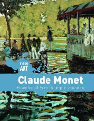 Title: Claude Monet: Founder of French Impressionism, Author: Danielle Haynes