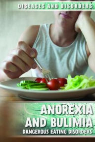 Title: Anorexia and Bulimia: Dangerous Eating Disorders, Author: Kristen Rajczak Nelson