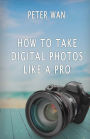 How To Take Digital Photos Like A Pro