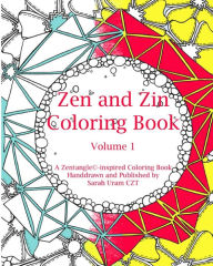 Title: Zen and Zin Coloring Book: A Tangle-Inspired Coloring Book, Hand-drawn and Published by, Author: Sarah Uram Czt