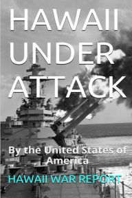 Title: Hawaii Under Attack: By The United States Of America, Author: Maurice Rosete