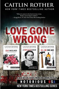 Title: Love Gone Wrong: True Crime Box Set (Dead on Delivery\A Complicated Woman\Kill Him Some More) (Notorious USA Series), Author: Gregg Olsen
