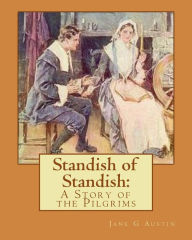 Title: Standish of Standish: A Story of the Pilgrims, Author: Jane G Austin