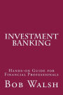 Investment Banking: Hands-on Guide for Financial Professionals
