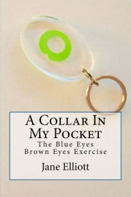 Title: A Collar In My Pocket: Blue Eyes/Brown Eyes Exercise, Author: Jane Elliott
