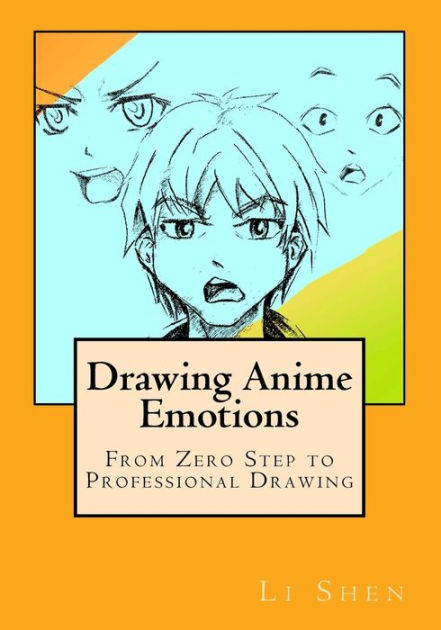 From Zero Step to Professional Drawing Drawing Anime Emotions
