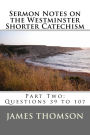 Sermon Notes on the Westminster Shorter Catechism: Part Two: Questions 39 to 107