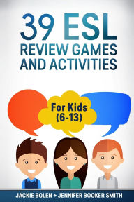 Title: 39 ESL Review Games and Activities: For Kids (6-13), Author: Jennifer Booker Smith