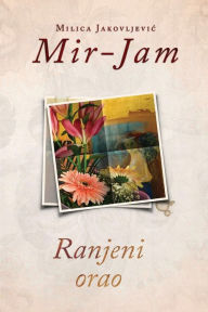Title: Ranjeni orao, Author: Milica Jakovljevic Mir-Jam