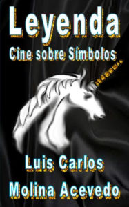 Title: Leyenda: Cine sobre Símbolos, Author: Luis Carlos Molina Acevedo