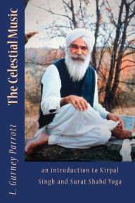 Title: The Celestial Music: an introduction to Kirpal Singh and Surat Shabd Yoga, Author: Charles Stewart Fulcher