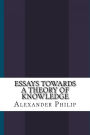 Essays Towards a Theory of Knowledge