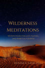 Wilderness Meditations: 40 Devotions for Lent, Fasting, and Spiritual Growth