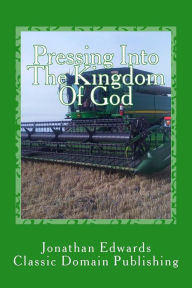 Title: Pressing Into The Kingdom Of God, Author: Classic Domain Publishing