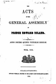 Title: The Acts of the General Assembly of Prince Edward Island - Vol. III, Author: Prince Edward Island