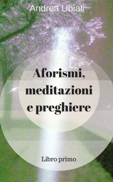Aforismi, meditazioni e preghiere: Libro primo