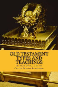 Title: Old Testament Types And Teachings, Author: Classic Domain Publishing