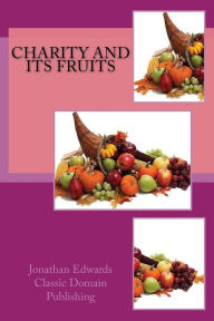 Title: Charity And Its Fruits, Author: Classic Domain Publishing