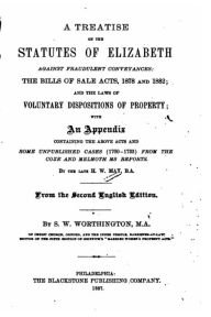 Title: A Treatise on the Statutes of Elizabeth Against Fraudulent Conveyances, Author: Henry William May
