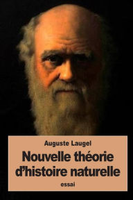 Title: Nouvelle thï¿½orie d'histoire naturelle: L'Origine des espï¿½ces, Author: Auguste Laugel