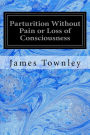 Parturition Without Pain or Loss of Consciousness