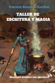 Title: Taller de escritura y magia: Manual de escritura creativa con ejercicios, Author: Patricia SÃÂÂnchez-Cutillas