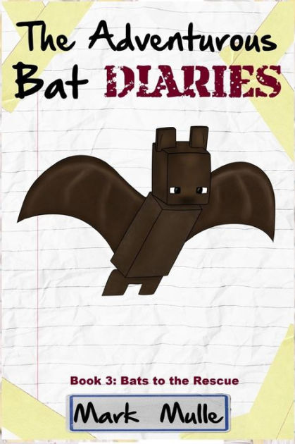 The Adventurous Bat Diaries Book 3 Bats To The Rescue An Unofficial Minecraft Book For Kids Ages 9 12 Preteen By Mark Mulle Paperback Barnes Noble