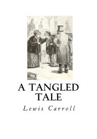 Title: A Tangled Tale, Author: Lewis Carroll