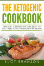 Ketogenic Cookbook: Delicious & Healthy Low Carb, High Fat Keto Diet Recipes for Maximum Weight Loss