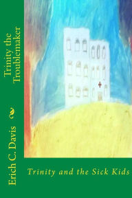 Title: Trinity and the Sick Kids, Author: Erich C Davis