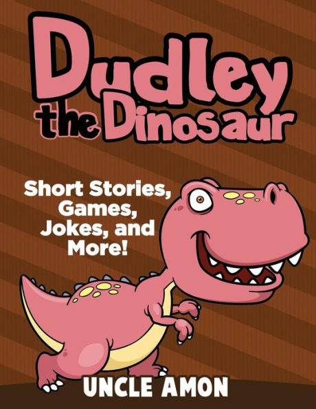 Dudley the Dinosaur: Short Stories, Games, Jokes, and More!