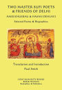 Two Master Sufi Poets & Friends of Delhi -Amir Khusrau & Hasan Dehlavi: Selected Poems & Biographies