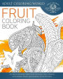Fruit Coloring Book: An Adult Coloring Book of 40 Zentangle Fruit Designs with Henna, Paisley and Mandala Style Patterns