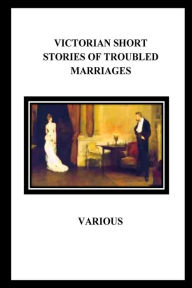 Title: Victorian Short Stories of Troubled Marriages, Author: Ella D'Arcy