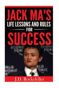 Title: Jack Ma's Life Lessons and Rules for Success, Author: J. D. Rockefeller