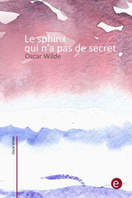 Title: Le sphinx qui n'a pas de secret, Author: Oscar Wilde