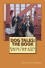 Dog Tales: The Book: Stories from a life gone to the dogs.