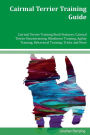 Cairmal Terrier Training Guide Cairmal Terrier Training Book Features: Cairmal Terrier Housetraining, Obedience Training, Agility Training, Behavioral Training, Tricks and More