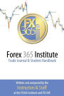 Forex 365 Institute Trading Journal: and Student Handbook