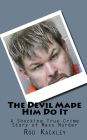 The Devil Made Him Do It: A Shocking True Crime Story of Mass Murder