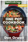 One Pot Cookbook: 120+ One Pot Meals, Dump Dinners Recipes, Quick & Easy Cooking Recipes, Antioxidants & Phytochemicals: Soups Stews and Chilis, Whole Foods Diets, Gluten Free Cooking