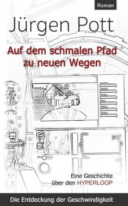 Title: Auf dem schmalen Pfad zu neuen Wegen: Die Entdeckung der Geschwindigkeit, Author: Jïrgen Pott
