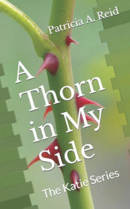 Title: A Thorn in My Side: The Katie Series, Author: Patricia Reid