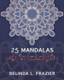 25 Madalas Adult Coloring: Adult Coloring Book,Stress Relieving For Beginner,Mandala Coloring Book,Mandala coloring book for stress relief