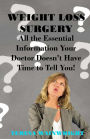 Weight Loss Surgery: All the Essential Information Your Doctor Doesn't Have Time to Tell You