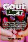 Gout Diet: The Simple Comprehensive Guide for Gout Treatment Today Including Home Remedies for Gout Cure and the Foods to Avoid With Gout!