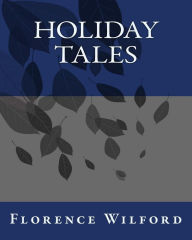 Title: Holiday Tales, Author: Florence Wilford