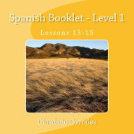 Title: Spanish Booklet - Level 1 - Lessons 13-15: Lessons 13-15, Author: Diosdado H Corrales