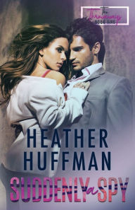 Title: Suddenly a Spy, Author: Heather Huffman